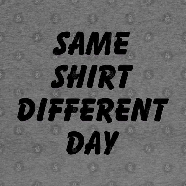 SAME SHIRT DIFFERENT DAY by tinybiscuits